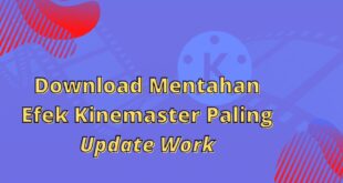Download Mentahan Efek Kinemaster Paling Update Work