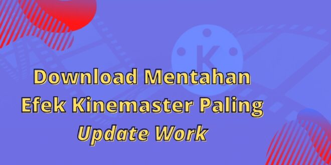 Download Mentahan Efek Kinemaster Paling Update Work