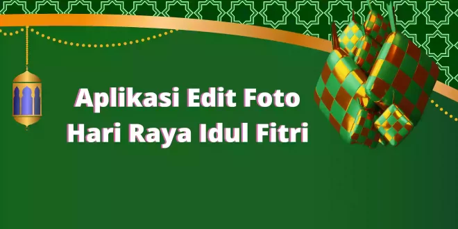 Aplikasi Edit Foto Hari Raya Idul Fitri