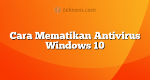 Cara Mematikan Antivirus Windows 10