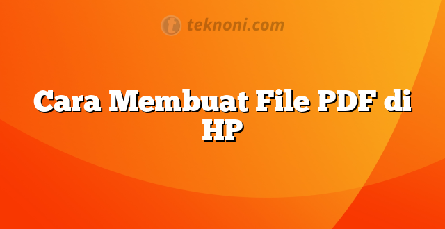 Cara Membuat File PDF di HP