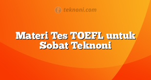 Materi Tes TOEFL untuk Sobat Teknoni